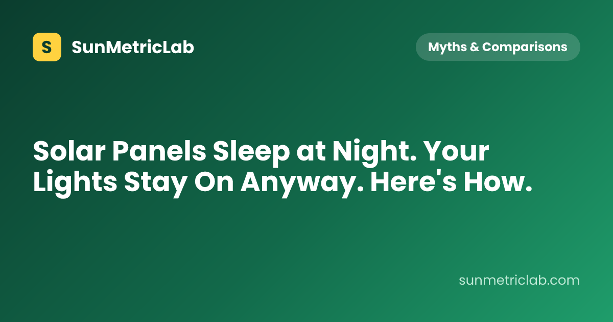 Solar Panels Sleep at Night. Your Lights Stay On Anyway. Here's How.