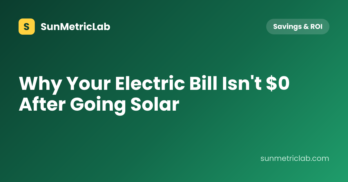 Why Your Electric Bill Isn't $0 After Going Solar