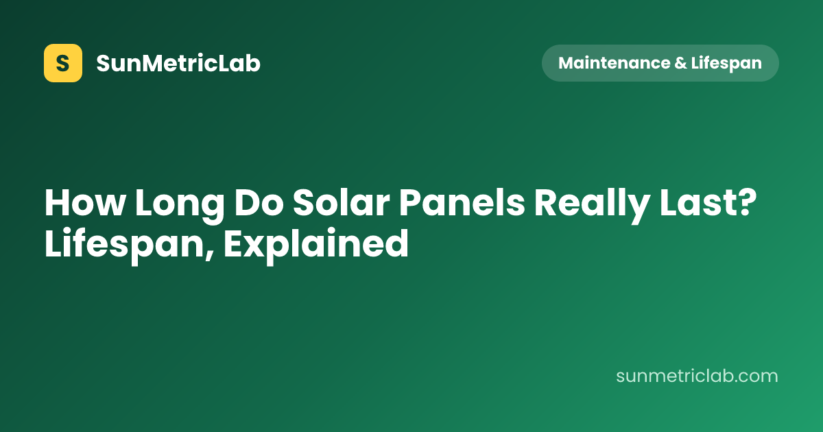 How Long Do Solar Panels Really Last? Lifespan, Explained