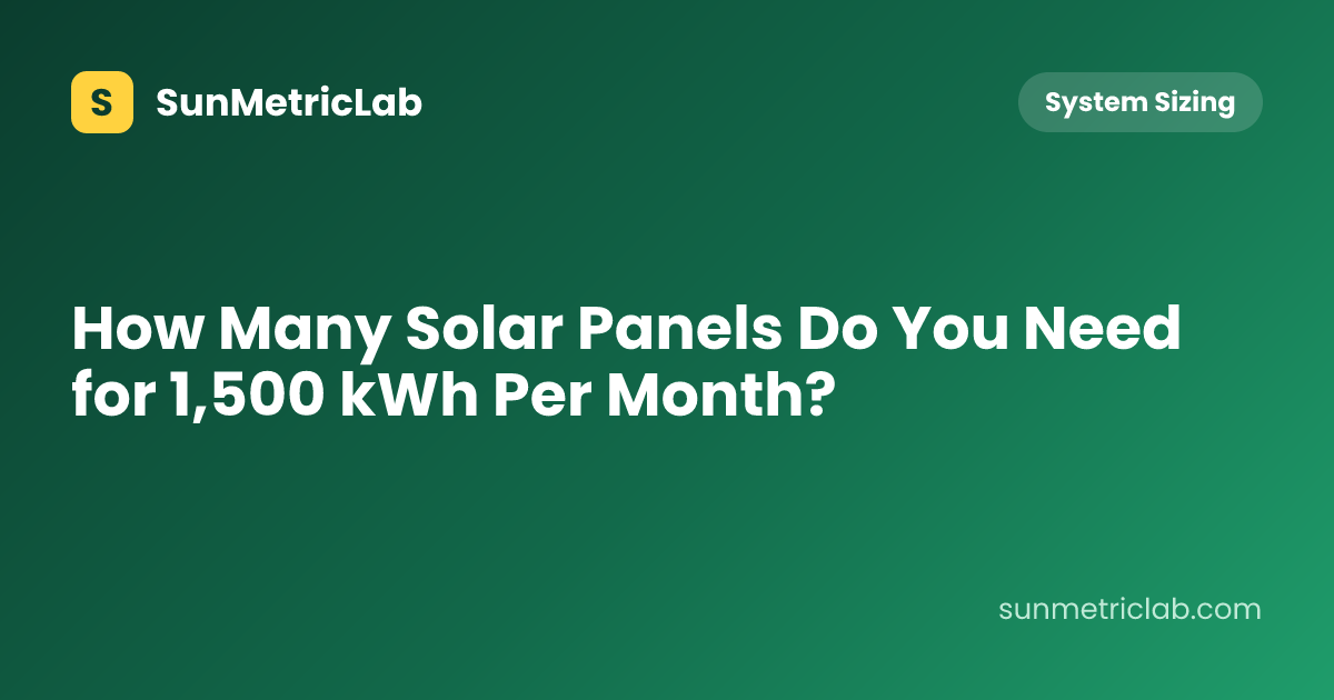 How Many Solar Panels Do You Need for 1,500 kWh Per Month?