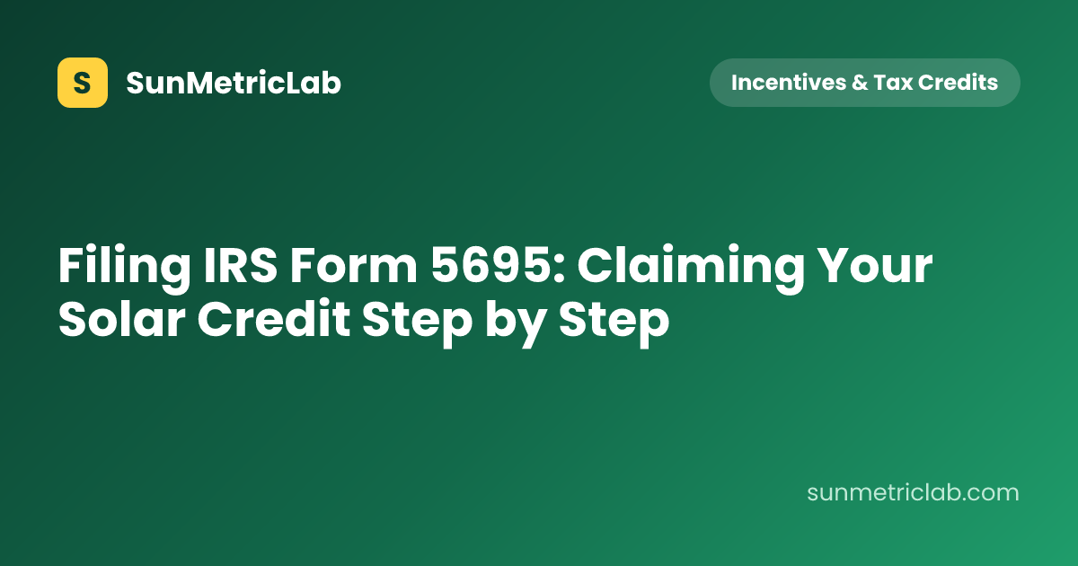 Filing IRS Form 5695: Claiming Your Solar Credit Step by Step