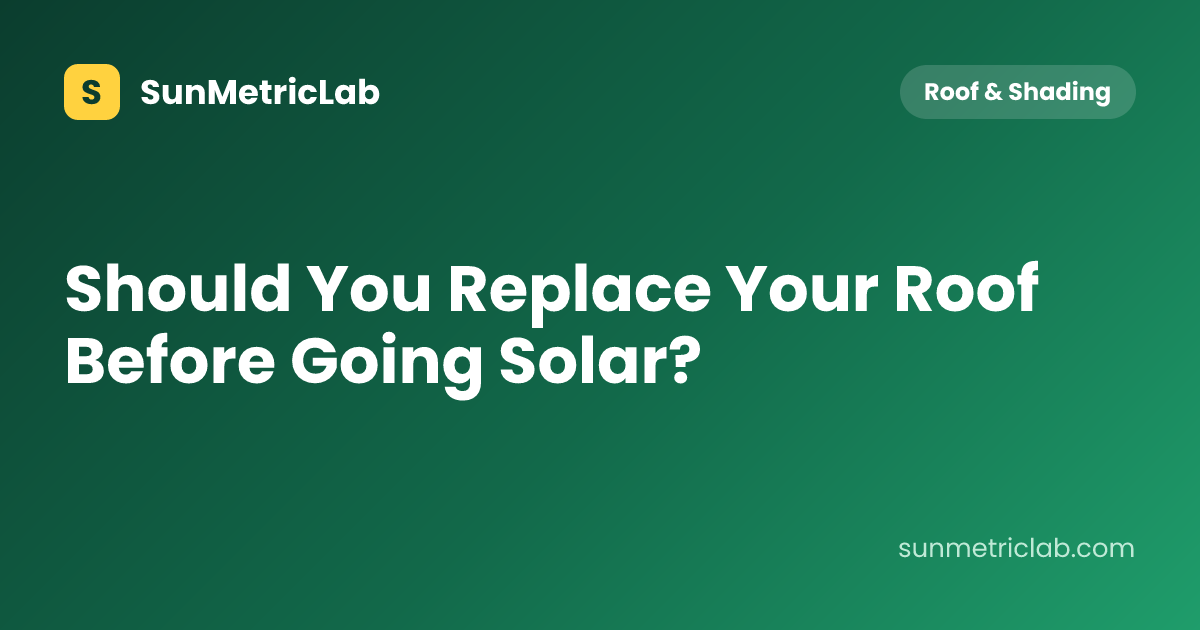 Should You Replace Your Roof Before Going Solar?