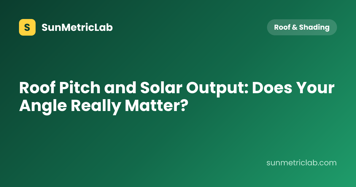 Roof Pitch and Solar Output: Does Your Angle Really Matter?