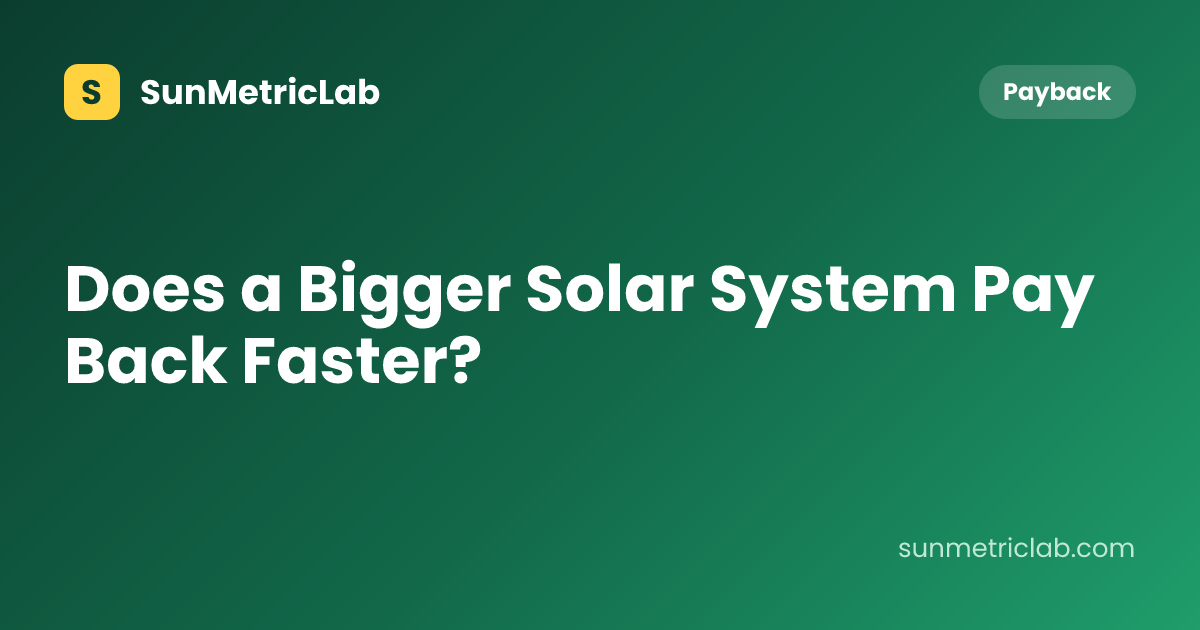 Does a Bigger Solar System Pay Back Faster?