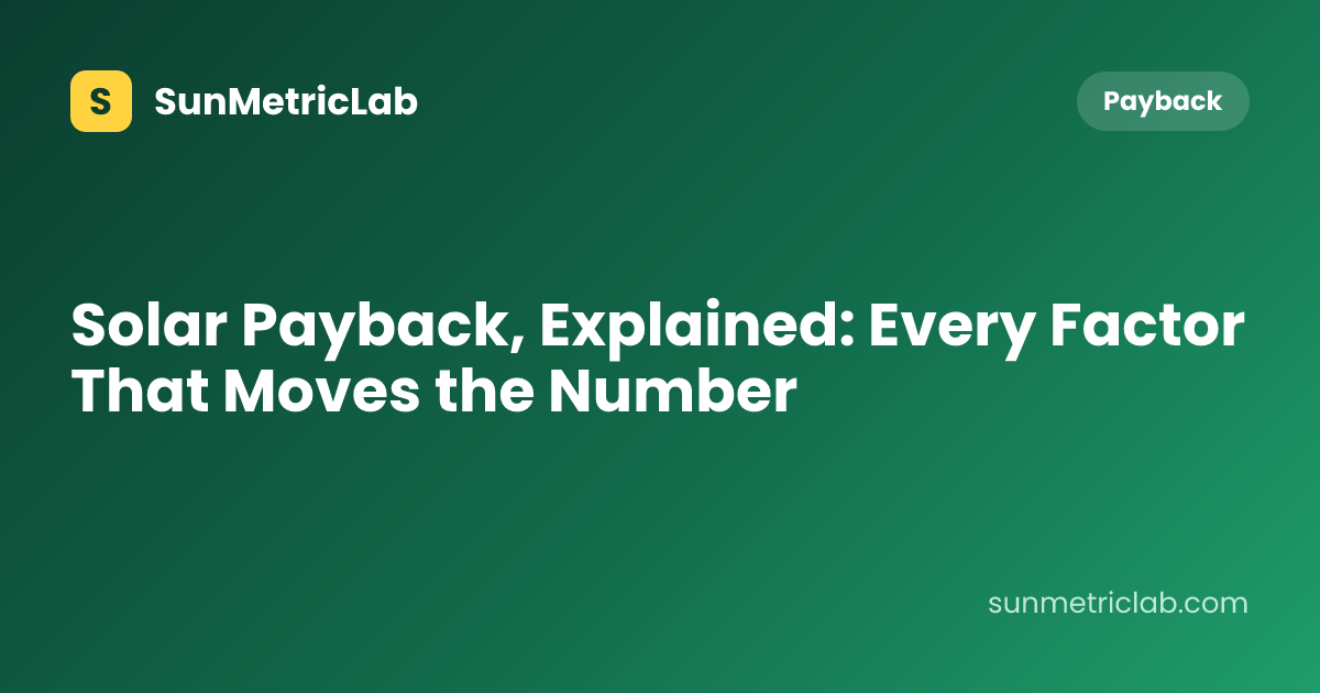 Solar Payback, Explained: Every Factor That Moves the Number