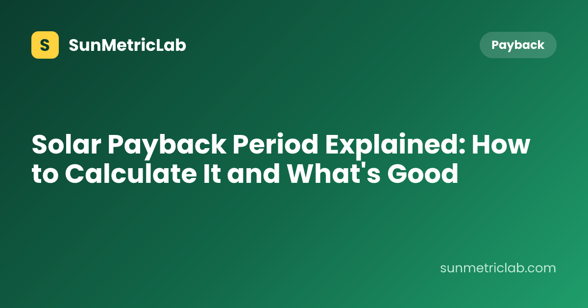 Solar Payback Period Explained: How to Calculate It and What's Good