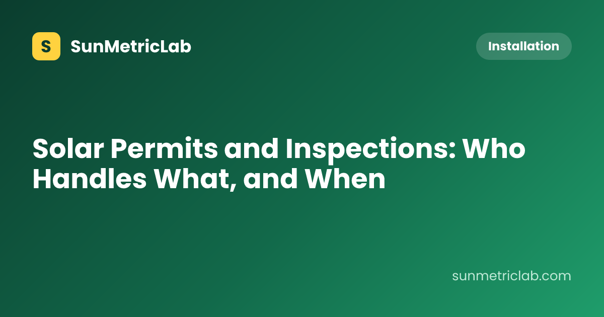 Solar Permits and Inspections: Who Handles What, and When