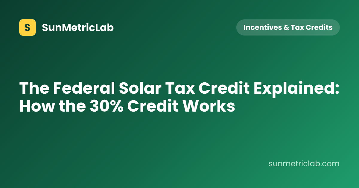The Federal Solar Tax Credit Explained: How the 30% Credit Works