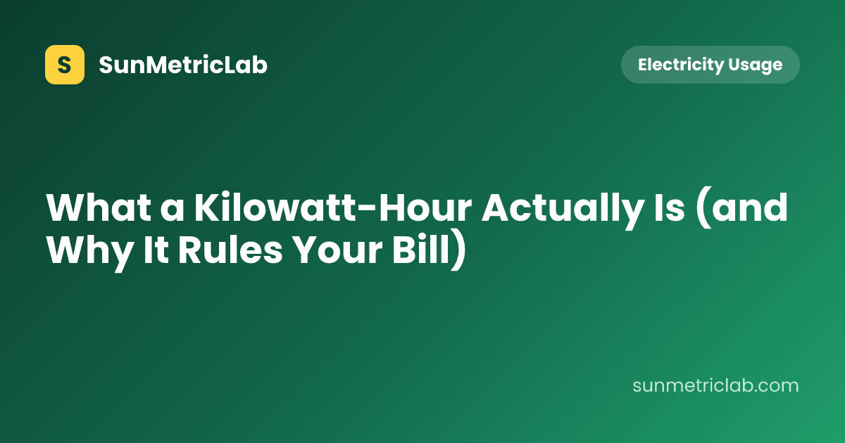 What a Kilowatt-Hour Actually Is (and Why It Rules Your Bill)