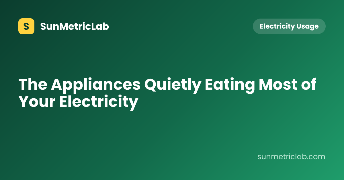 The Appliances Quietly Eating Most of Your Electricity
