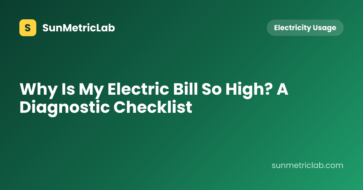 Why Is My Electric Bill So High? A Diagnostic Checklist